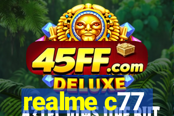 realme c77